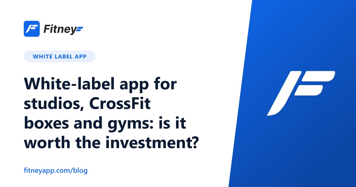 White-label app for studios, CrossFit boxes and gyms: is it worth the investment?