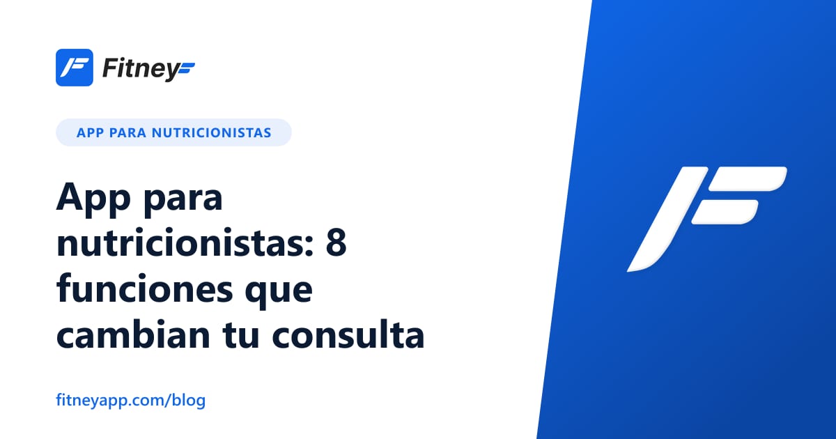 App para nutricionistas: 8 funciones que cambian tu consulta