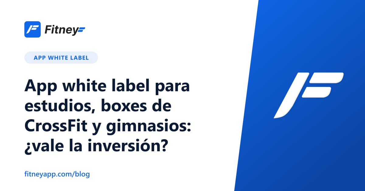 App white label para estudios, boxes de CrossFit y gimnasios: ¿vale la inversión?
