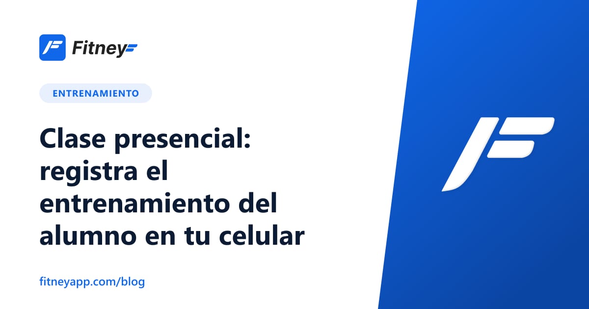 Clase presencial: registra el entrenamiento del alumno en tu celular