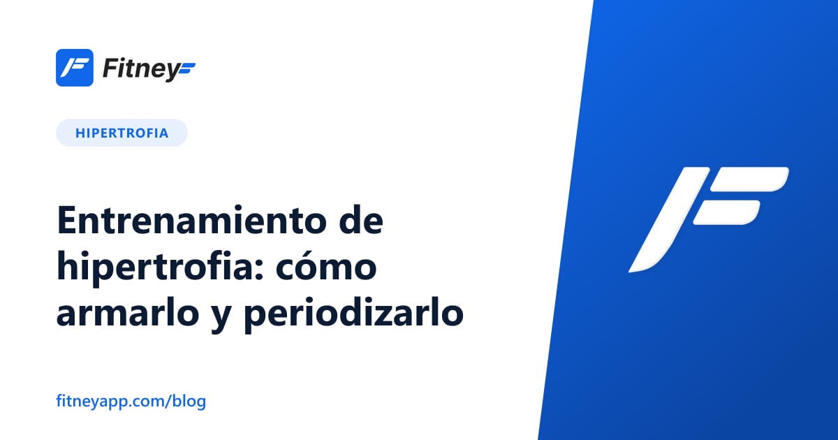 Entrenamiento de hipertrofia: cómo armarlo y periodizarlo