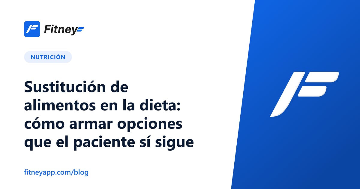 Sustitución de alimentos en la dieta: cómo armar opciones que el paciente sí sigue