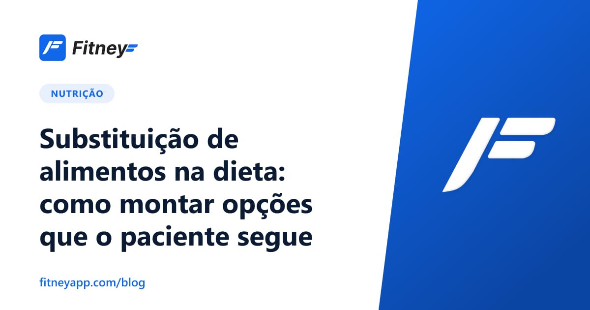 Substituição de alimentos na dieta: como montar opções que o paciente segue