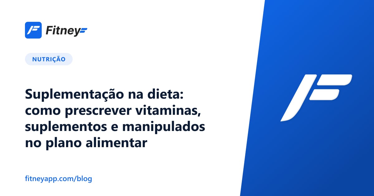Suplementação na dieta: como prescrever vitaminas, suplementos e manipulados no plano alimentar